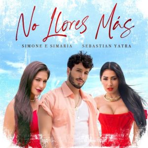 Simone Y Simaria Ft. Sebastian Yatra – No Llores Más
